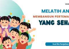 MELATIH ANAK MEMBANGUN PERTEMANAN YANG SEHAT