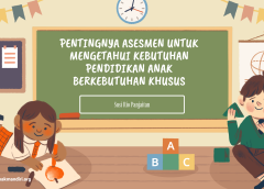 PENTINGNYA ASESMEN UNTUK MENGETAHUI KEBUTUHAN PENDIDIKAN ANAK BERKEBUTUHAN KHUSUS (ABK)